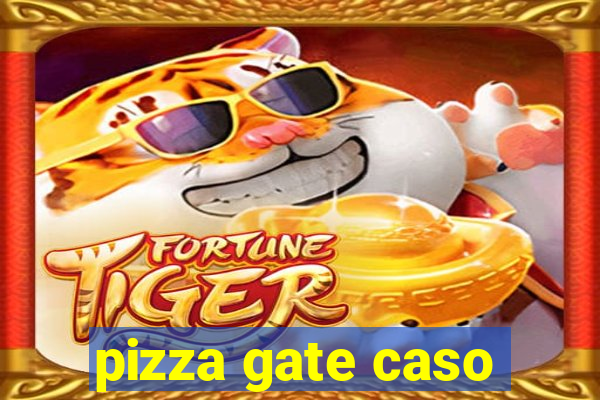 pizza gate caso