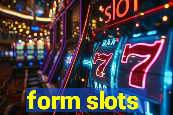 form slots