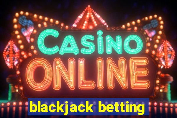 blackjack betting