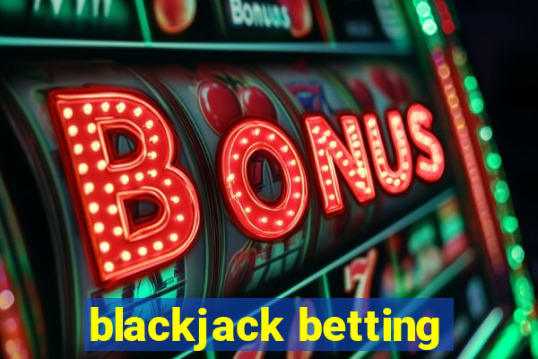 blackjack betting