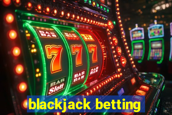 blackjack betting