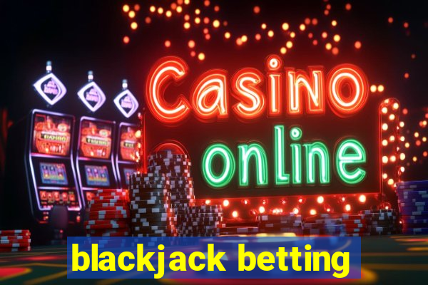 blackjack betting