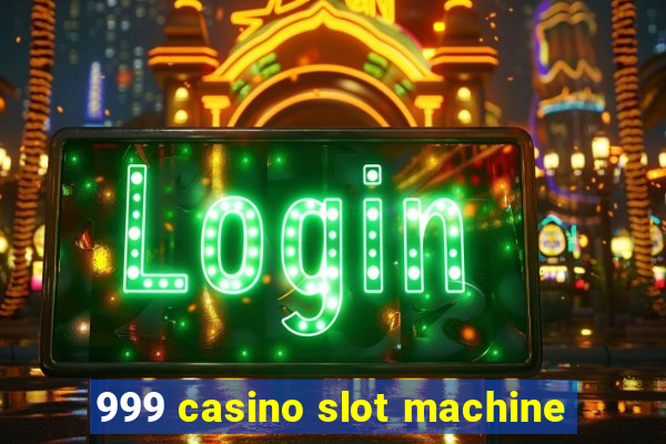 999 casino slot machine