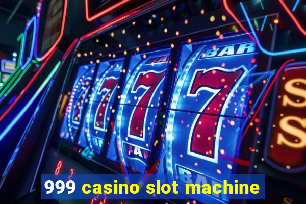 999 casino slot machine