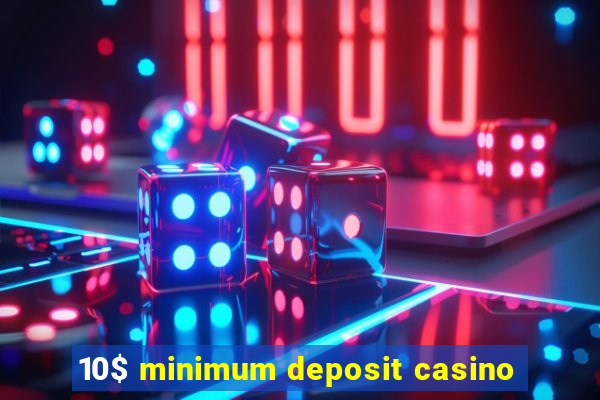 10$ minimum deposit casino