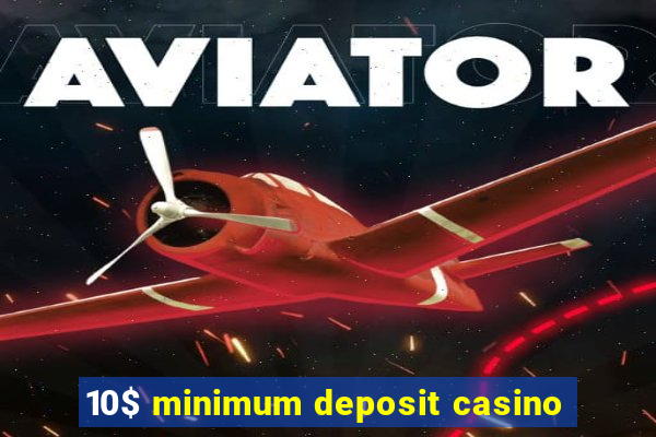 10$ minimum deposit casino