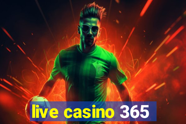 live casino 365