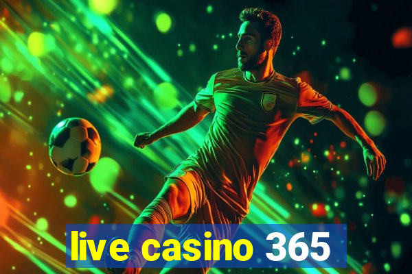 live casino 365