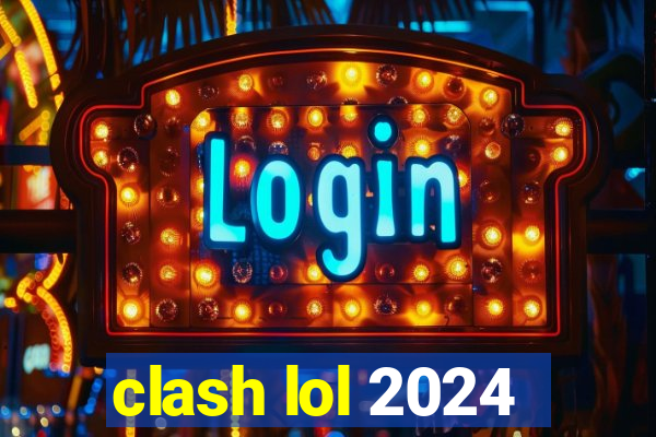 clash lol 2024