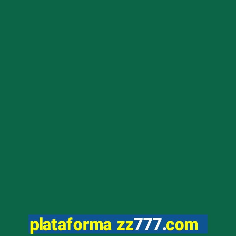 plataforma zz777.com