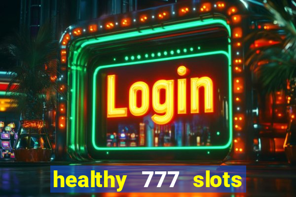 healthy 777 slots paga mesmo