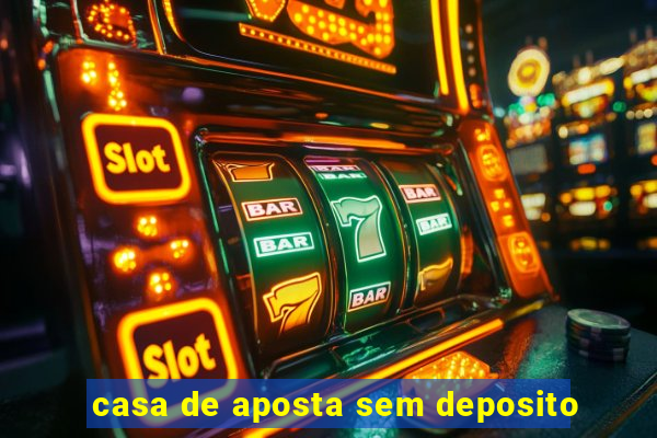 casa de aposta sem deposito