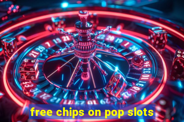 free chips on pop slots