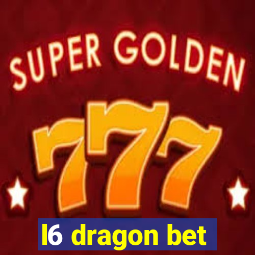 l6 dragon bet