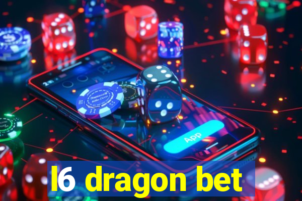 l6 dragon bet