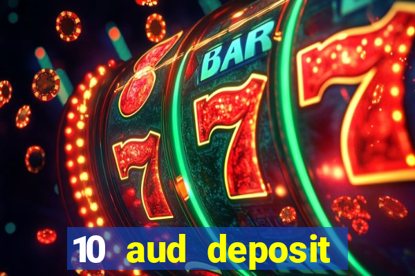 10 aud deposit online casino