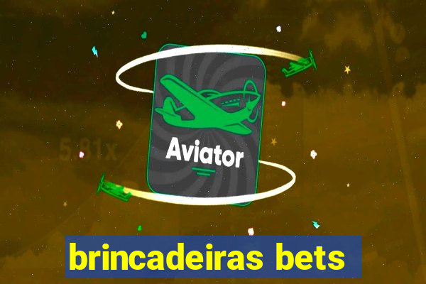 brincadeiras bets