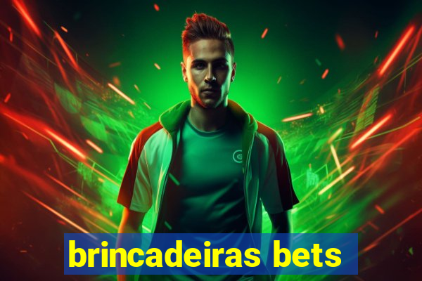 brincadeiras bets