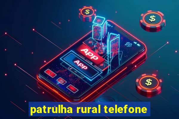 patrulha rural telefone