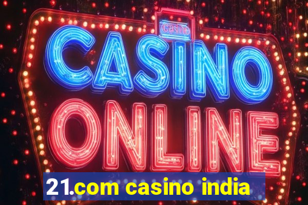 21.com casino india