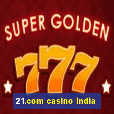 21.com casino india