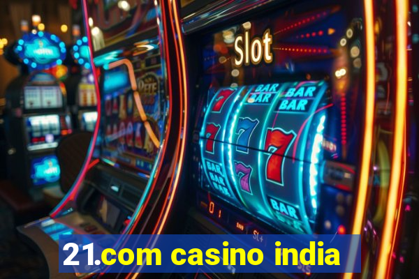 21.com casino india