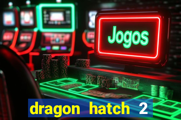 dragon hatch 2 demo slot