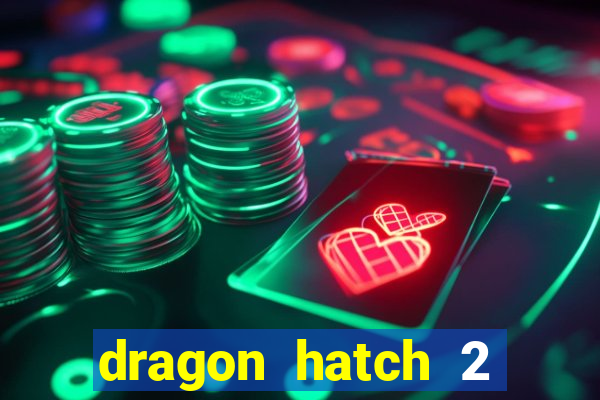 dragon hatch 2 demo slot