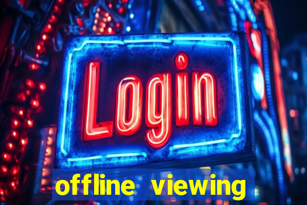 offline viewing o'que é