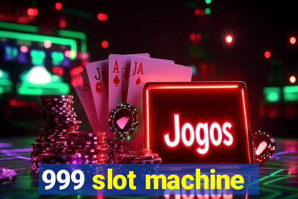 999 slot machine