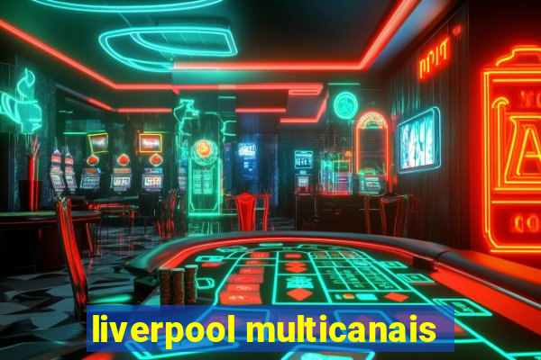 liverpool multicanais