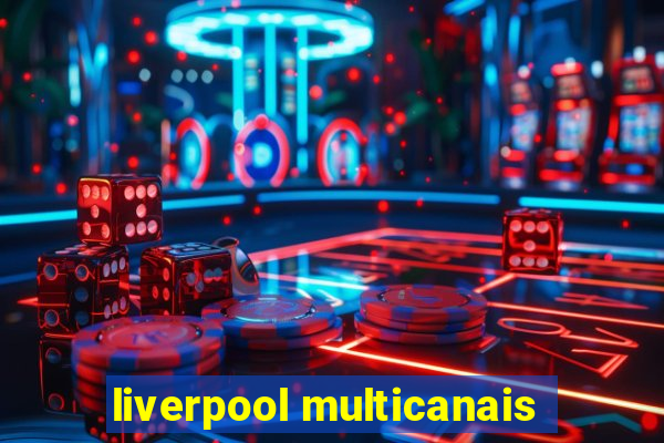 liverpool multicanais