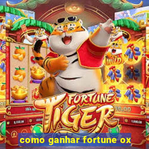 como ganhar fortune ox