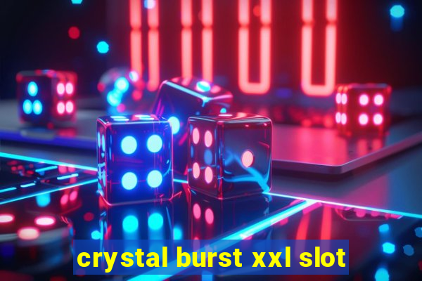 crystal burst xxl slot