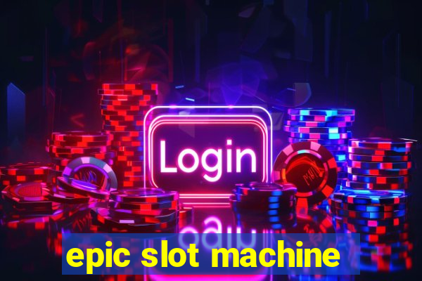 epic slot machine