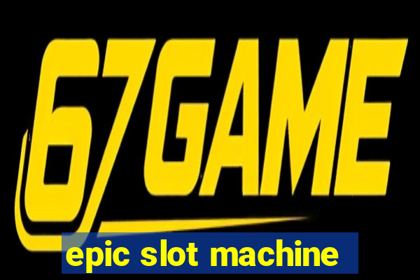 epic slot machine