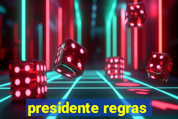 presidente regras