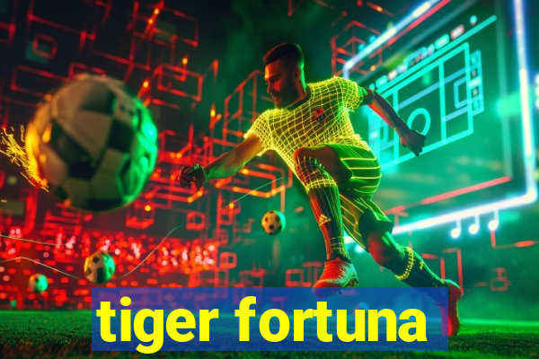 tiger fortuna