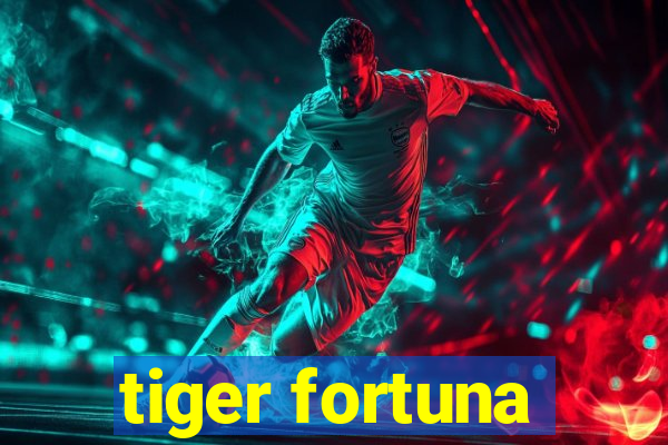 tiger fortuna