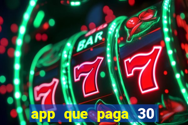 app que paga 30 reais para se cadastrar