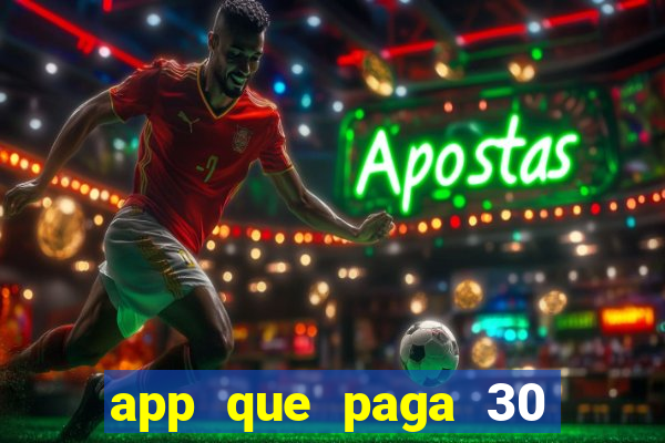 app que paga 30 reais para se cadastrar