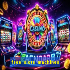 free slots machines to play