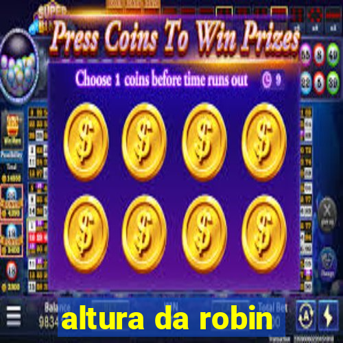 altura da robin