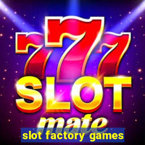 slot factory games