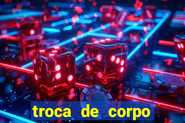 troca de corpo flash parte 2