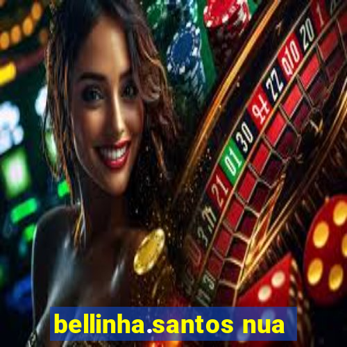 bellinha.santos nua