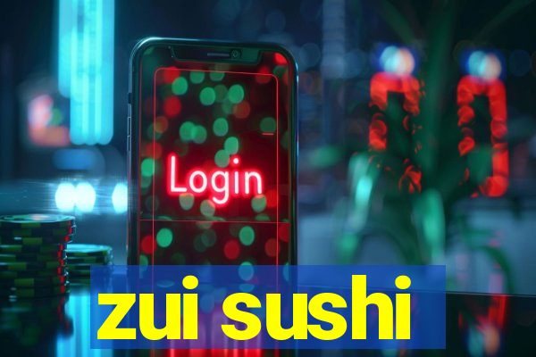 zui sushi