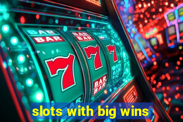 slots with big wins