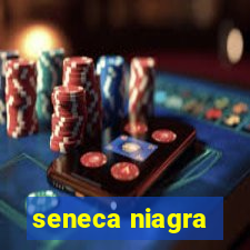 seneca niagra