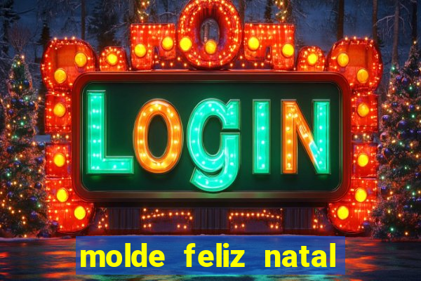 molde feliz natal para imprimir